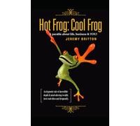 Hot Frog: Cool Frog: A parable about Life, Business, and YOU!