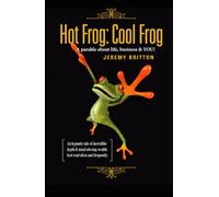 Hot Frog: Cool Frog: A parable about Life, Business, and YOU!