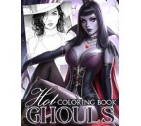 Hot Ghouls Coloring Book: Glam Horror Coloring Pages featuring Stylish Witches, Elegant Undead Beauties, and Creepy-Chic Art for Adults to Relax and Unwind