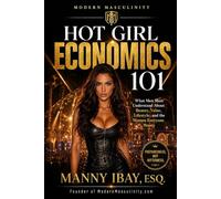 HOT GIRL ECONOMICS 101: What Men Must Understand About Beauty, Value, Lifestyle and the Women Everyone Wants