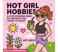 Hot Girl Hobbies: Aesthetic Coloring Book for Girls, Teens & Adults with Self-Care, Crafts, Outfits & Cozy Fun (Easy and Simple Designs)