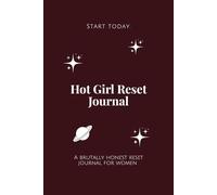 Hot Girl Reset Journal: A brutally honest journey