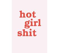 Hot Girl Shit: A bold lined notebook for unfiltered thoughts, boss energy & daily chaos