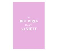 Hot Girls Have Anxiety: Funny Anxiety Notebook for Women, Relatable Humor Journal for Overthinking & Stress Relief