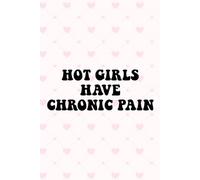 Hot Girls Have Chronic Pain Notebook: Chronic Illness Awareness Journal - Empowering Writing Notebook for Women, Self-Care and Daily Reflection