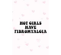Hot Girls Have Fibromyalgia Notebook: Fibromyalgia Awareness Journal - Chronic Pain Writing Notebook for Women, Support and Reflection Gift