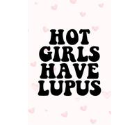 Hot Girls Have Lupus Notebook: Chronic Illness Awareness Journal - Empowering Writing Notebook, Support Gift for Women and Girls