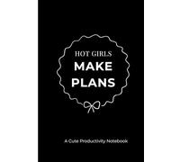 Hot Girls Make Plans: Minimalist Black & White Lined Notebook: Aesthetic Journal for Ambitious Women | My Daily Notes | 6x9 Productivity Notebook