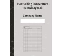 Hot Holding Temperature Record Logbook 100 pages: A4 Logbook to record temperatures and key information for compliance and assurance