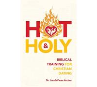 Hot & Holy: Biblical Training for Christian Dating
