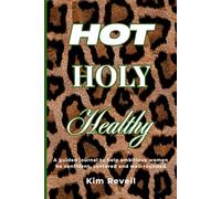 Hot, Holy, Healthy: A Guided Journal to Help Ambitious Women Stay Centered and Well-Rounded