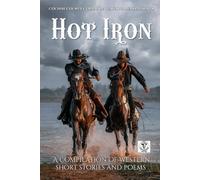 Hot Iron: Cochise County Corral of The Westerners Presents a Compilation of Western Short Stories and Poems