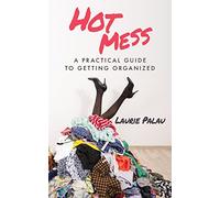 Hot Mess: A Practical Guide to Getting Organized