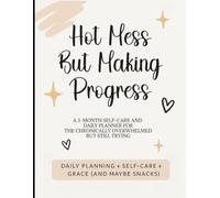 Hot Mess, But Making Progress: A 3-Month Self-Care & Daily Planner to Practice Positive Thinking, Mindfulness & Reflection | 8.5 x 11
