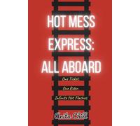 Hot Mess Express: All Aboard: One Ticket. One Rider. Infinite Hot Flashes.