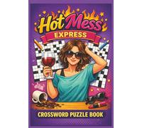 Hot Mess Express Crossword Puzzle: 495 Fun & Chaotic Words | 55 Puzzles of Everyday Mayhem, Mess, and Madness