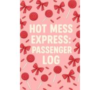 Hot Mess Express: Passenger Log: A Cute and Funny Lined 150-Page Journal for Daily Notes, Brain Dumps, Stress Relief, and Embracing Life’s Chaos - Perfect Gift for Family, Friends, and Coworkers