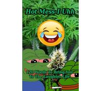 Hot Mess-I-Uhh: 120 Words To Bring You To The Laughter Life