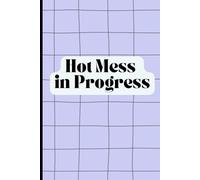 Hot Mess in Progress: Funny Gift Notebook Journal for Friends and Family