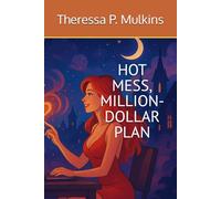 HOT MESS, MILLION-DOLLAR PLAN