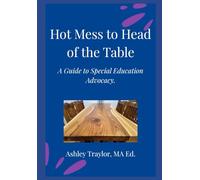 Hot Mess to Head of the Table - Advocate Edition: A Guide to Special Education Advocacy