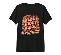 Hot Mom Mode Activated Camiseta Premium