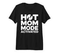 Hot Mom Mode Activated Camiseta Premium
