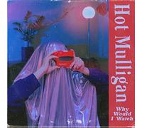 HOT MULLIGAN - WHY WOULD I WATCH [Vinilo]