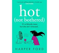 Hot Not Bothered: Don’t miss the BRAND NEW hilarious, uplifting and relatable menopause rom-com, perfect for winter 2025 and fans of Alexandra Potter, ... Kinsella and Fiona Gibson! (Midlife Mayhem)