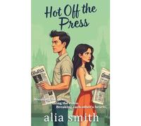 Hot Off the Press: A rivals-to-lovers, second-chance romance with headlines, heartbreak, and a story they can’t walk away from. (Romancing the Workplace)