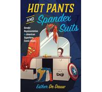 HOT PANTS & SPANDEX GENDER REPRESENTATION AMER COMICS: Gender Representation in American Superhero Comic Books