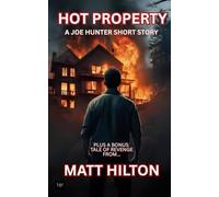 Hot Property: A Joe Hunter Short Story plus a bonus tale of revenge (Joe Hunter (US Edition))