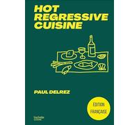 Hot regressive cuisine: + de 100 recettes par Paul Delrez