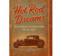 Hot Rod Dreams: THE ULTIMATE COLORING BOOK FOR ALL AGES