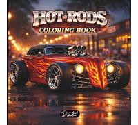 Hot Rods Coloring Book: Cars, Pickup Trucks, American Muscle Cars and Fast Racing Vehicles - Amazing Coloring Pages for Kids, Teens, Adults and Car Lovers