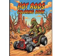 Hot Rods Coloring Book: Customize Your Dream Ride with Hot Rod Coloring Fun, +30 Vibrant Designs Inspired by Monster Fink and Custom Culture ... Rat Rods, Exotic, and Old School 1950s Cars