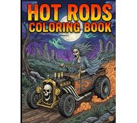 Hot Rods Coloring Book: Customize Your Dream Ride with Hot Rod Coloring Fun, +30 Vibrant Designs Inspired by Monster Fink and Custom Culture ... Rat Rods, Exotic, and Old School 1950s Cars
