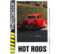Hot Rods Photo Book: A Dazzling Photo Compilation of Customized Speed Machines, Vintage Muscle Cars, and Retro Automobile Masterpieces