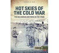 Hot Skies of the Cold War: The Bulgarian Air Force in the 1950s (Europe@War)