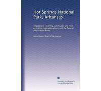 Hot Springs National Park, Arkansas: Regulations covering bathhouses and their operation, bath attendants, and the Federal Registration Board