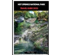 HOT SPRINGS NATIONAL PARK TRAVEL GUIDE 2025 (Travel guide To Your Destination in the world for All Ages)