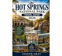 HOT SPRINGS NATIONAL PARK TRAVEL GUIDE 2026