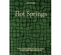 Hot Springs: Photos and Stories of How the World Soaks, Swims, and Slows Down