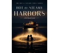 Hot & Steamy Harbors: A Steamy Slow Burn Hawaii Harbor Romance (Hot & Steamy Tides)