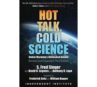 Hot Talk, Cold Science: Global Warming's Unfinished Debate