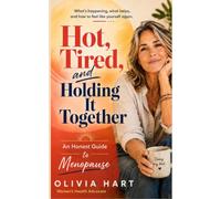 Hot, Tired, and Holding It Together: An Honest Guide to Menopause