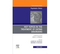 Hot Topics in the Treatment of Eating Disorders, An Issue of Psychiatric Clinics of North America (Volume 49-1) (The Clinics: Internal Medicine, Volume 49-1)