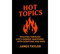 Hot Topics: Walking Through Life’s Hardest Questions with Scripture and Hope