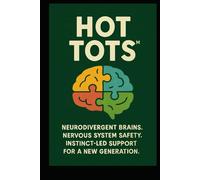 HOT TOTS™ Complete Guide: Building Neurodivergent Peer Support Communities: Holistic Optimization for True Traits of Survival