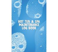 Hot Tub & Spa Maintenance Log Book: Hot Tub Maintenance and Service Record Book to Keep Track of Chemical Treatments, Filter Changes, and Regular Inspections for Longevity.